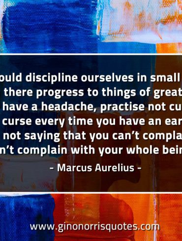 We should discipline ourselves in small things MarcusAureliusQuotes